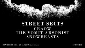 STREET SECTS, CRAOW, THE VOMIT ARSONIST, AND SNOWBEASTS