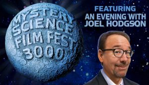 MYSTERY SCIENCE FILM FEST 3000 WITH SPECIAL GUEST JOEL HODGSON