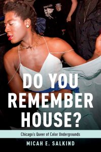 Book Launch: Micah E. Salkind, “Do You Remember House?: Chicago’s Queer of Color Undergrounds”