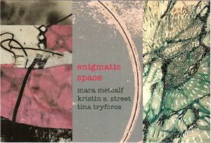Enigmatic Space, works by Mara Metcalf, Kristin Street and Tina Tryforos,