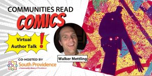 Communities Read Comics: A Virtual Author Talk with Walker Mettling