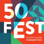 Rhode Island Humanities Presents 50Fest!
