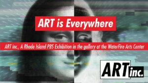 ART is Everywhere: ART inc., A Rhode Island PBS Exhibition
