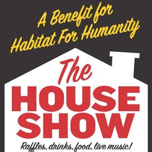 The House Show: A Benefit For Habitat For Humanity